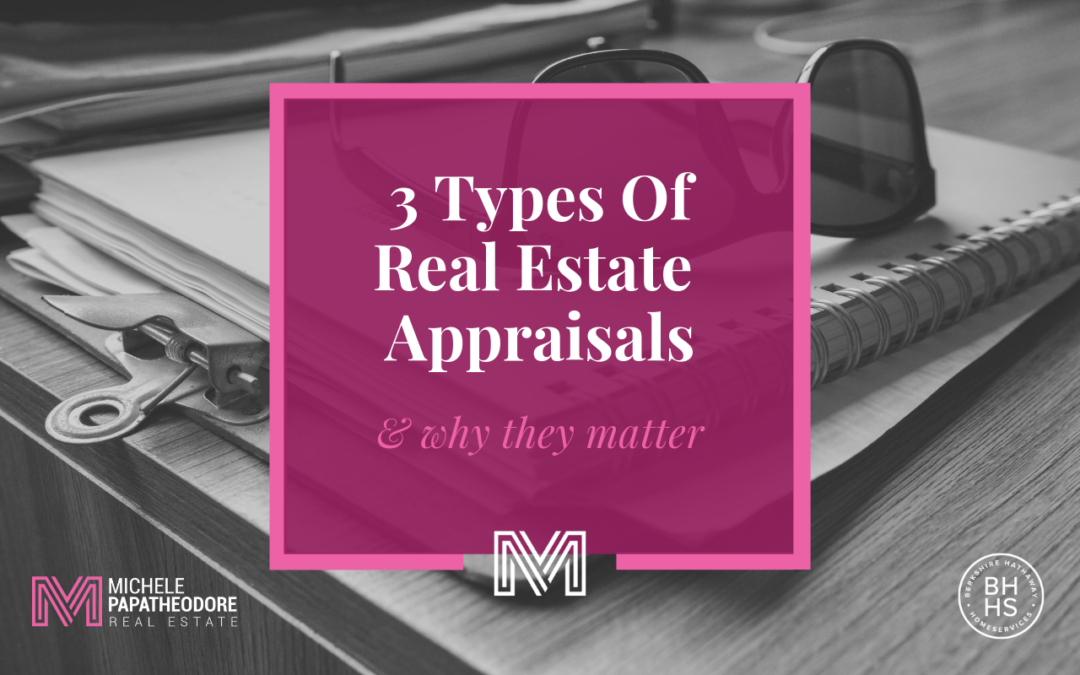 3 Types Of Real Estate Appraisals & Why They Matter
