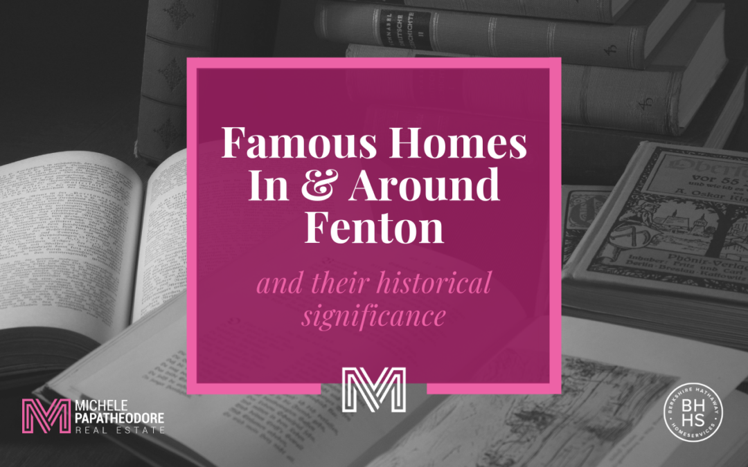 Famous Homes In & Around Fenton And Their Historical Significance